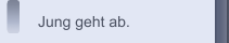 Jung geht ab.